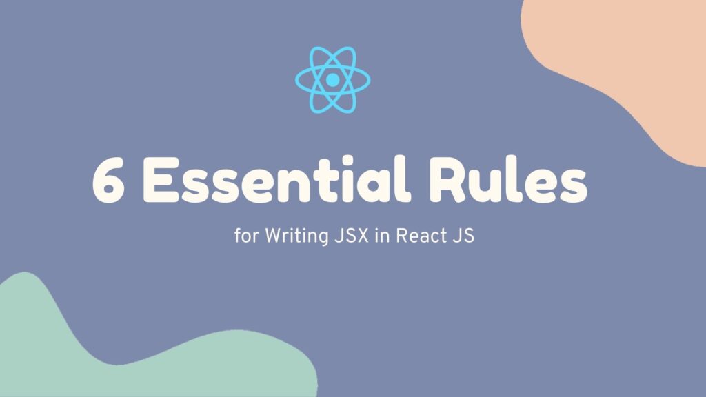 Top 6 Essential Rules for Writing JSX in React JS