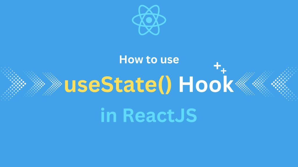 How to Use useState() Hook in ReactJS with Examples