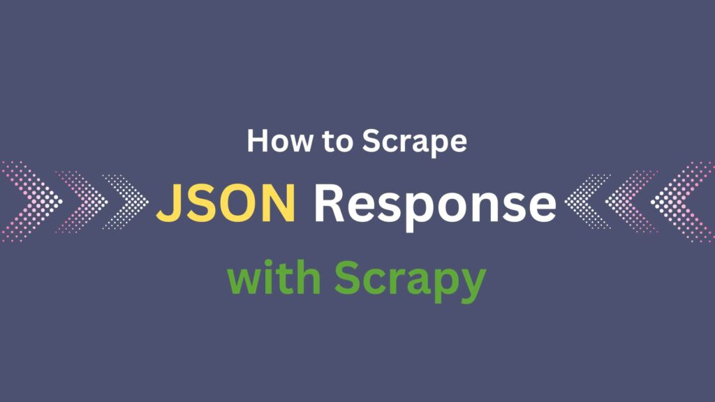 how- to-scrape-json-response-with-scrapy