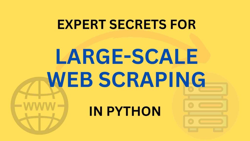 7-expert-secrets-for-large-scale-web-scraping-with-python