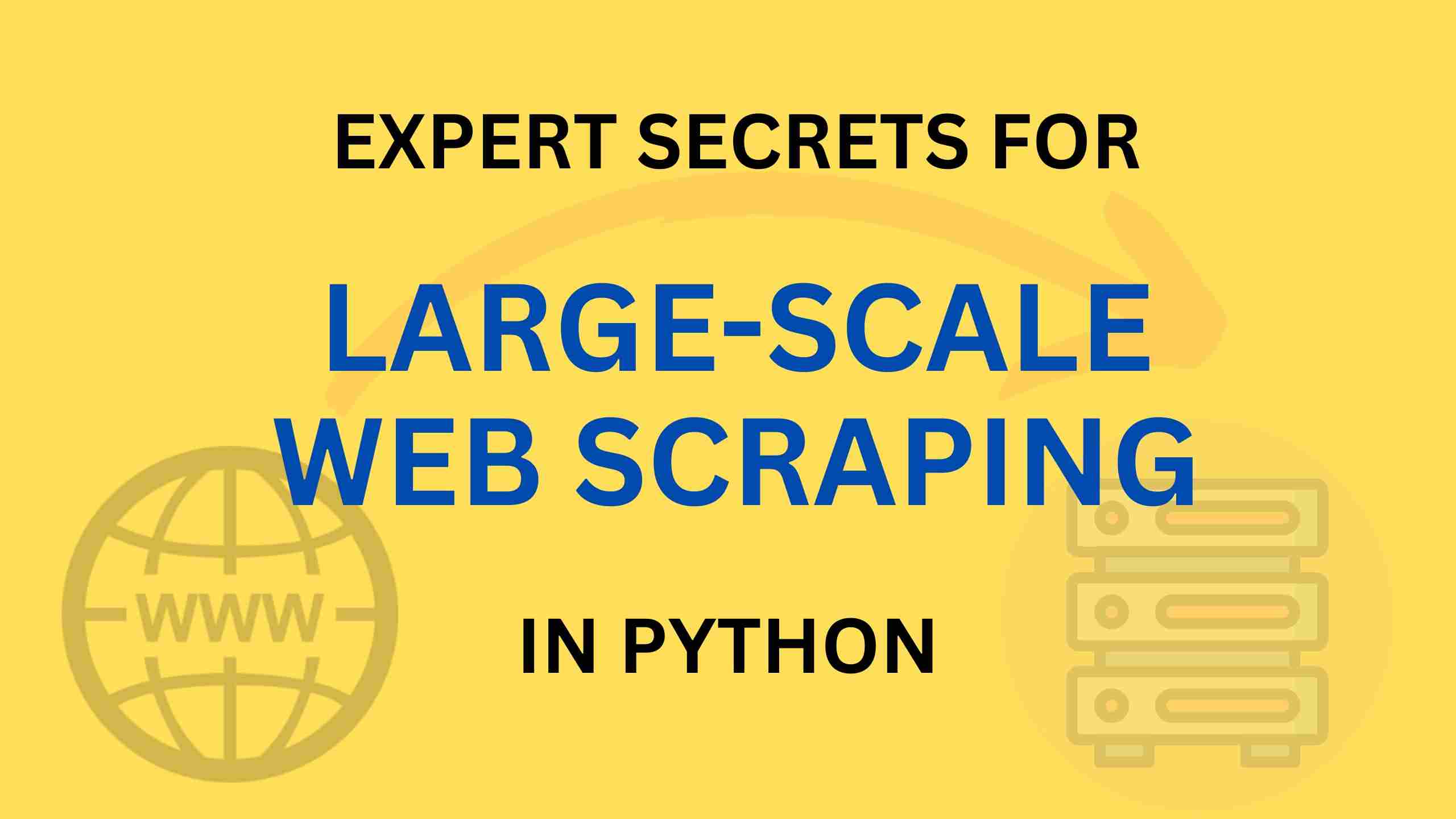 7 Expert Secrets for Large-Scale Web Scraping with Python